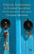 Political Settlements in Divided Societies: Consociationalism and Cyprus