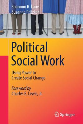 Political Social Work: Using Power to Create Social Change - Lane, Shannon R, and Pritzker, Suzanne
