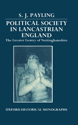 Political Society in Lancastrian England: The Greater Gentry in Nottinghamshire - Payling, Simon