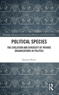 Political Species: The Evolution and Diversity of Private Organizations in Politics