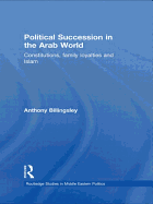 Political Succession in the Arab World: Constitutions, Family Loyalties and Islam