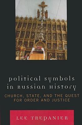 Political Symbols in Russian History: Church, State, and the Quest for Order and Justice - Trepanier, Lee, Professor