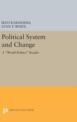 Political System and Change: A World Politics Reader - Kabashima, Ikuo (Editor), and White, Lynn T., III (Editor)