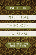 Political Theology and Islam: From the Birth of Empire to the Modern State