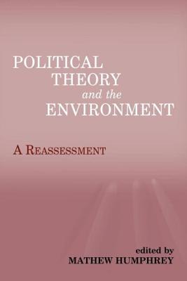 Political Theory and the Environment: A Reassessment - Humphrey, Matthew (Editor)