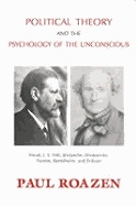 Political Theory and the Psychology of the Unconscious: Freud, J. S. Mill, Nietzsche, Dostoevsky, Fromm, Bettelheim, and Erikson
