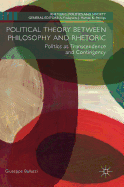 Political Theory Between Philosophy and Rhetoric: Politics as Transcendence and Contingency