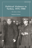 Political Violence in Turkey, 1975-1980: The State at Stake