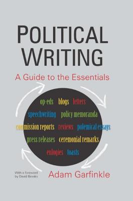 Political Writing: A Guide to the Essentials: A Guide to the Essentials - Garfinkle, Adam, Dr., and Brooks, David