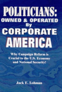 Politicians-Owned and Operated By Corporate America - Lohman, Jack E.