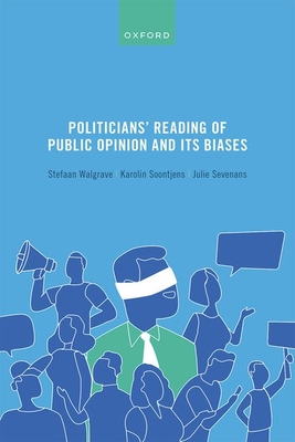 Politicians' Reading of Public Opinion and its Biases - Walgrave, Stefaan, and Soontjens, Karolin, and Sevenans, Julie