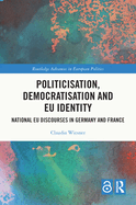 Politicisation, Democratisation and Eu Identity: National Eu Discourses in Germany and France