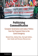 Politicising Commodification: European Governance and Labour Politics from the Financial Crisis to the Covid Emergency