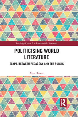 Politicising World Literature: Egypt, Between Pedagogy and the Public - Hawas, May