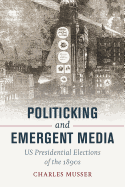 Politicking and Emergent Media: Us Presidential Elections of the 1890s