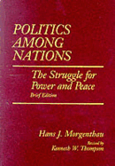 Politics Among Nations, Brief Edition - Morgenthau, Hans Joachim, and Thompson, Kenneth W, and Morgenthau, Hans