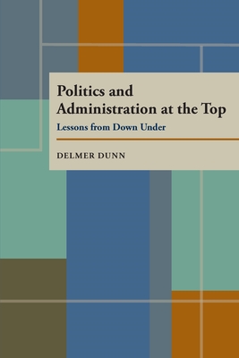 Politics and Administration at the Top - Dunn, Delmer