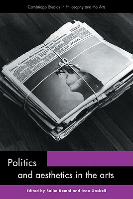 Politics and Aesthetics in the Arts - Kemal, Salim (Editor), and Gaskell, Ivan (Editor)
