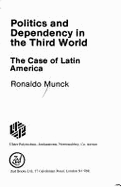 Politics and Dependency in the Third World: The Case of Latin America - Munck, Ronaldo