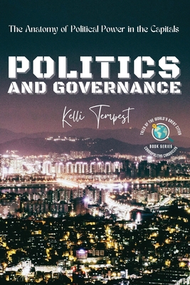 Politics and Governance-The Anatomy of Political Power in the Capitals: The Political History of Each Capital - Tempest, Kelli