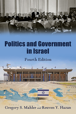 Politics and Government in Israel, Fourth Edition - Mahler, Gregory S, and Hazan, Reuven y