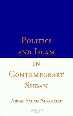 Politics and Islam in Contemporary Sudan - Sidahmed, Abdel Salam