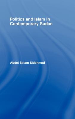 Politics and Islam in Contemporary Sudan - Sidahmed, Abdel Salam