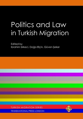Politics and Law in Turkish Migration - Sirkeci, Ibrahim (Editor), and Elcin, Doga (Editor), and Seker, Guven (Editor)