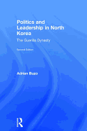 Politics and Leadership in North Korea: The Guerilla Dynasty