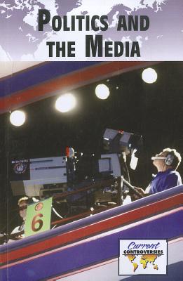 Politics and Media - Miller, Debra A (Editor)