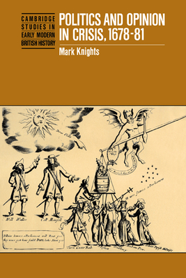 Politics and Opinion in Crisis, 1678-81 - Knights, Mark
