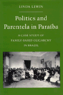 Politics and Parentela in Paraiba: A Case Study of Family-Based Oligarchy in Brazil