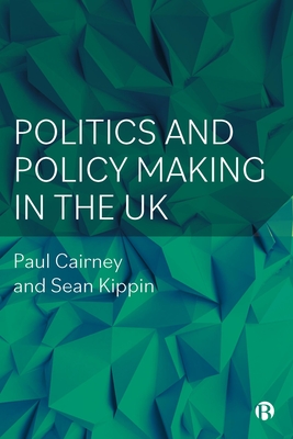 Politics and Policy Making in the UK - Cairney, Paul, and Kippin, Sean