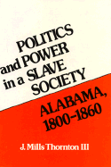 Politics and Power in a Slave Society: Alabama, 1800-1860