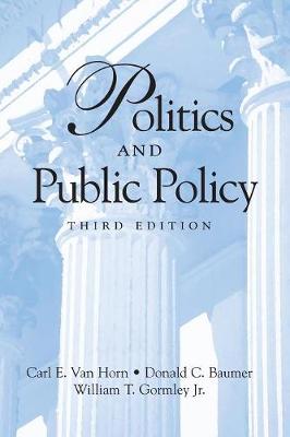 Politics and Public Policy - Van Horn, Carl E, and Gormley, William T, and Baumer, Donald C