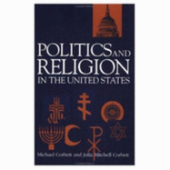 Politics and Religion in the United States - Corbett Michael, and Corbett, Michael (Editor), and Corbett, Julia Mitchell (Editor)