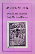 Politics and Ritual in Early Mediaeval Europe - Nelson, Janet L.