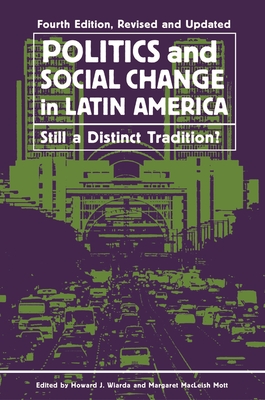 Politics and Social Change in Latin America: Still a Distinct Tradition?, Revised and Updated - Wiarda, Howard