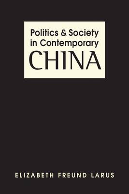 Politics and Society in Contemporary China - Larus, Elizabeth Freund