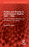 Politics and Society in South Eastern Nigeria 1841 - 1906: A Study of Power, Diplomacy and Commerce in Old Calabar