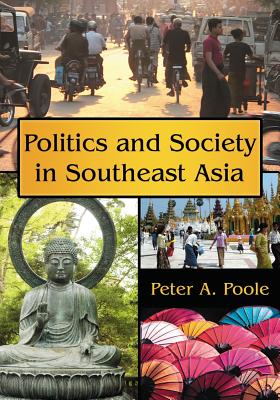 Politics and Society in Southeast Asia - Poole, Peter A