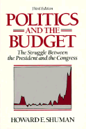 Politics and the Budget: The Struggle Between the President and the Congress - Shuman, Harry, and Shuman, Howard E
