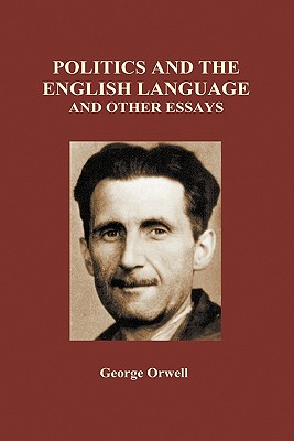 Politics and the English Language and Other Essays (Hardback) - Orwell, George