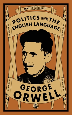 what is george orwell's thesis in politics and the english language