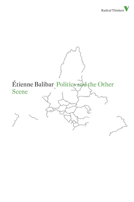 Politics and the Other Scene - Balibar, tienne, and Turner, Chris (Translated by), and Jones, Christine (Translated by)