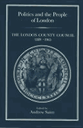 Politics and the People of London: The London County Council, 1889-1965