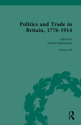 Politics and Trade in Britain, 1776-1914: Volume III: 1880-1914 - Bannerman, Gordon (Editor)