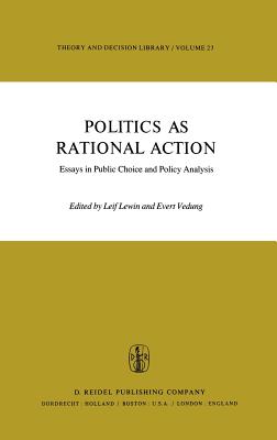 Politics as Rational Action: Essays in Public Choice and Policy Analysis - Lewin, L (Editor), and Vedung, E (Editor)