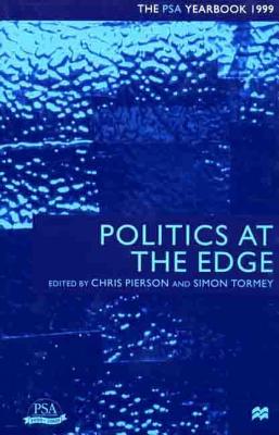 Politics at the Edge: The PSA Yearbook 1999 - Pierson, Christopher (Editor), and Tormey, Simon, Dr. (Editor)