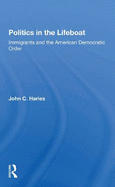 Politics In The Lifeboat: Immigrants And The American Democratic Order